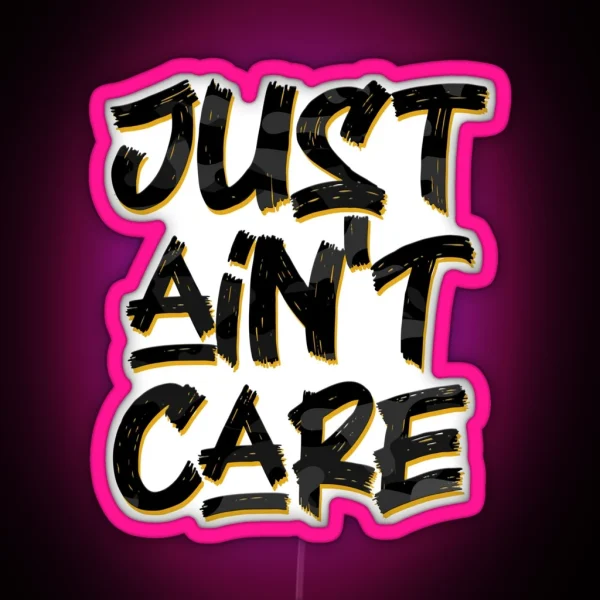 Just Ain T Care RGB Neon Sign