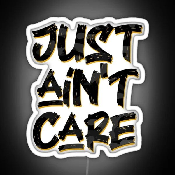 Just Ain T Care RGB Neon Sign
