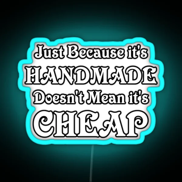 Just Because It S Handmade Doesn T Mean It S Cheap RGB Neon Sign