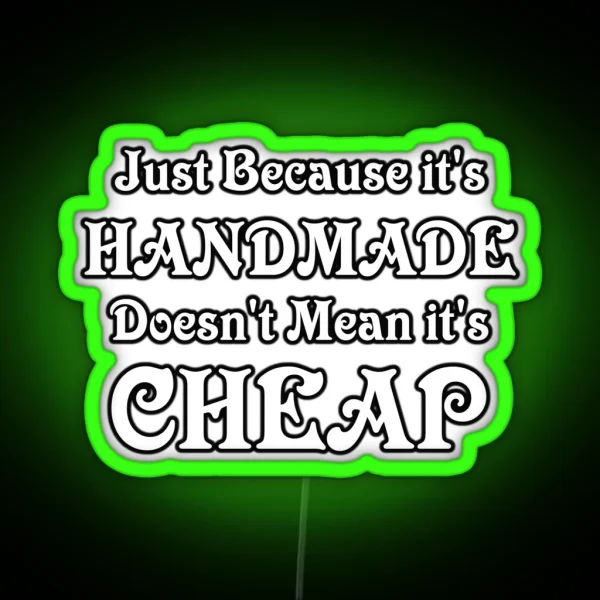 Just Because It S Handmade Doesn T Mean It S Cheap RGB Neon Sign