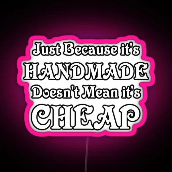 Just Because It S Handmade Doesn T Mean It S Cheap RGB Neon Sign
