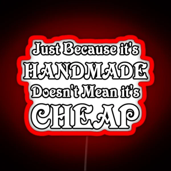 Just Because It S Handmade Doesn T Mean It S Cheap RGB Neon Sign