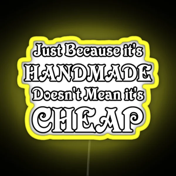 Just Because It S Handmade Doesn T Mean It S Cheap RGB Neon Sign
