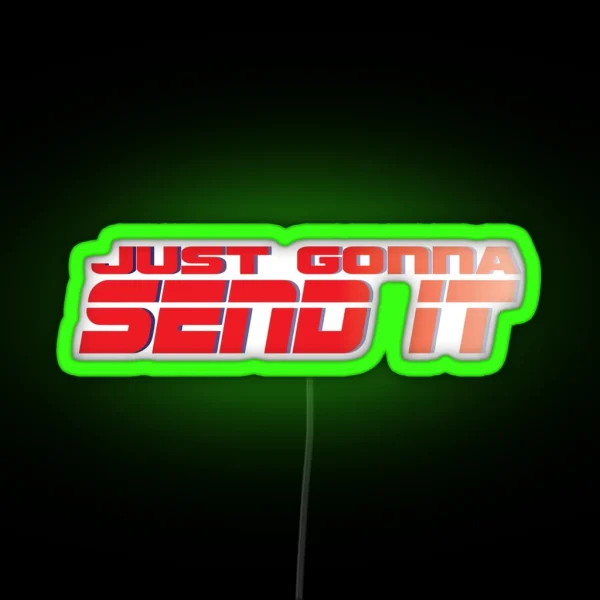 Just Gonna Send It RGB Neon Sign