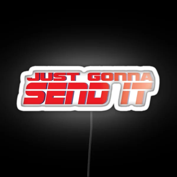 Just Gonna Send It RGB Neon Sign