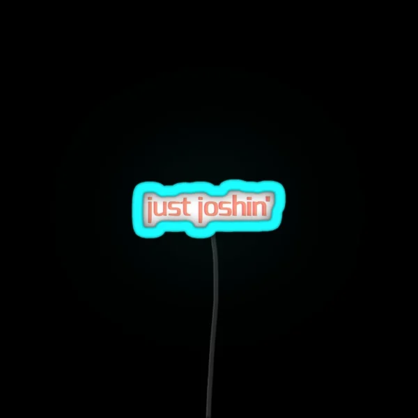 Just Joshin Quote RGB Neon Sign
