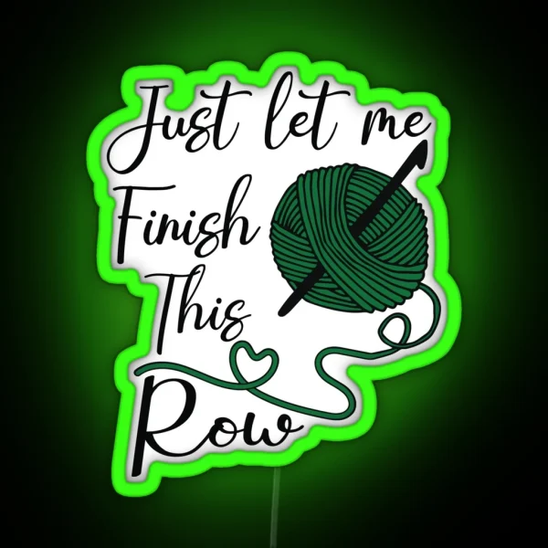 Just Let Me Finish This Row Knitting Lovers RGB Neon Sign