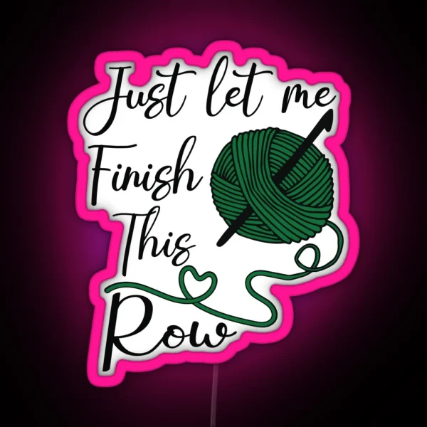 Just Let Me Finish This Row Knitting Lovers RGB Neon Sign