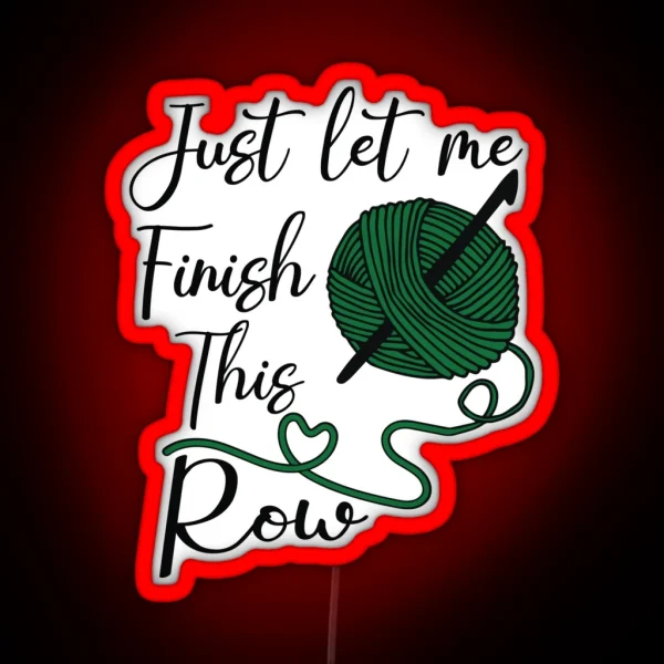 Just Let Me Finish This Row Knitting Lovers RGB Neon Sign