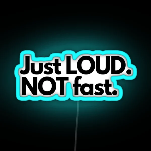 Just Loud Not Fast RGB Neon Sign