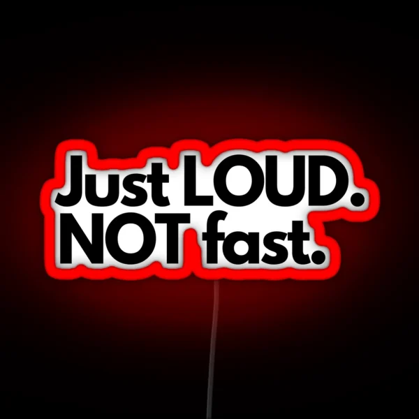 Just Loud Not Fast RGB Neon Sign