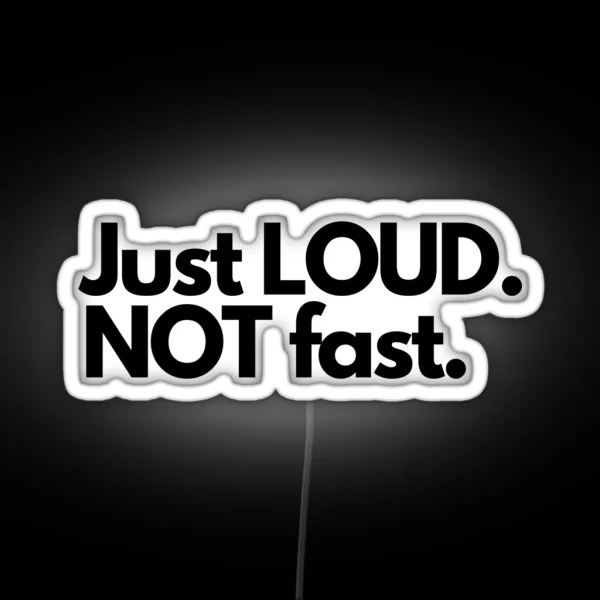 Just Loud Not Fast RGB Neon Sign