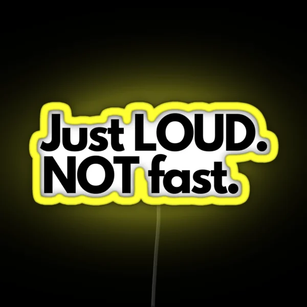 Just Loud Not Fast RGB Neon Sign