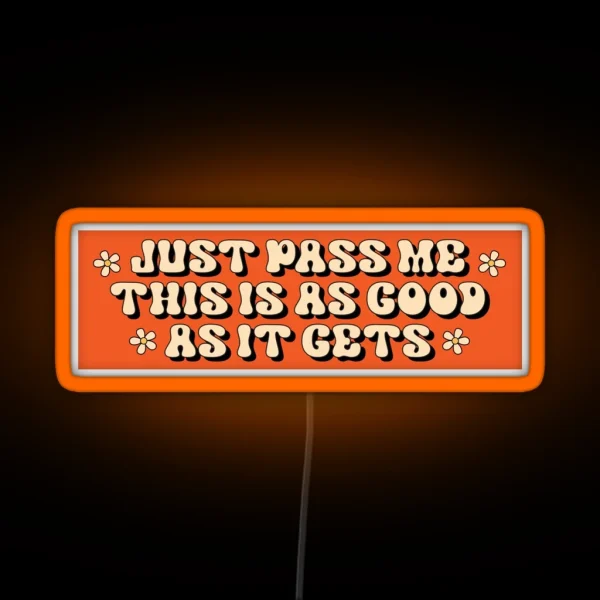 Just Pass Me This Is As Good As It Gets Funny Bumper RGB Neon Sign