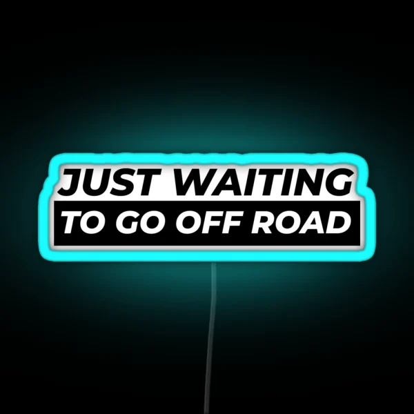 Just Waiting To Go Off Road RGB Neon Sign