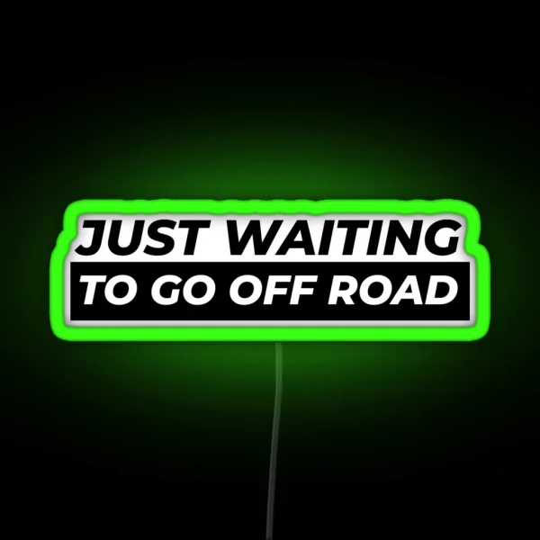 Just Waiting To Go Off Road RGB Neon Sign