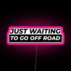 Just Waiting To Go Off Road RGB Neon Sign