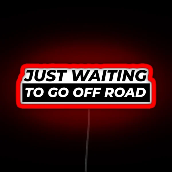 Just Waiting To Go Off Road RGB Neon Sign