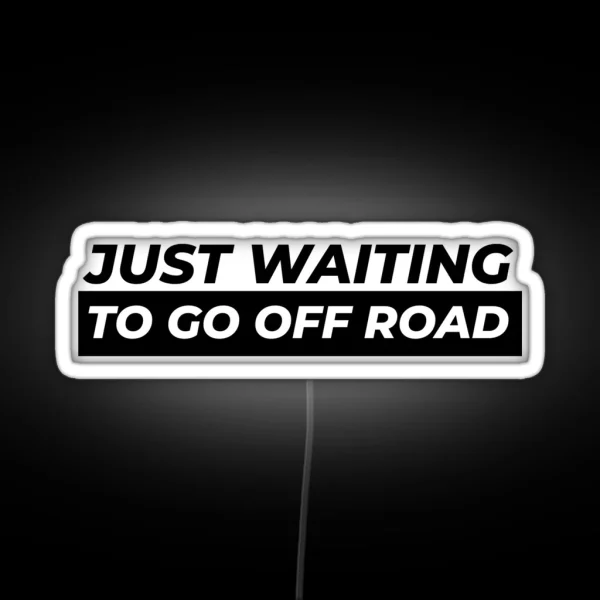 Just Waiting To Go Off Road RGB Neon Sign