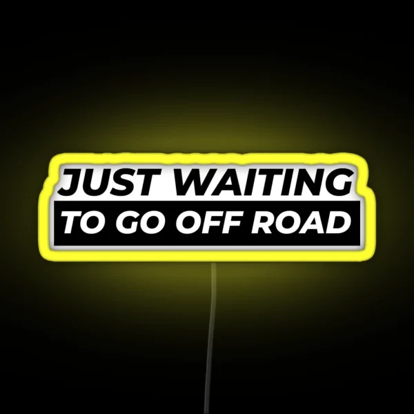 Just Waiting To Go Off Road RGB Neon Sign