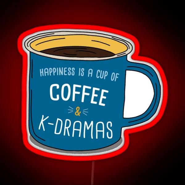 K Drama And Coffee Is Happiness RGB Neon Sign