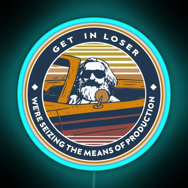 Karl Marx Get In Loser We Re Seizing The Means Of RGB Neon Sign