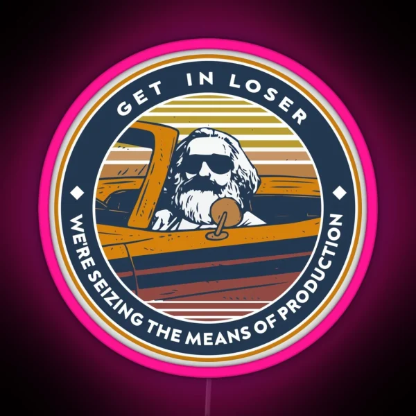 Karl Marx Get In Loser We Re Seizing The Means Of RGB Neon Sign