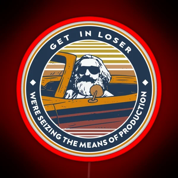 Karl Marx Get In Loser We Re Seizing The Means Of RGB Neon Sign