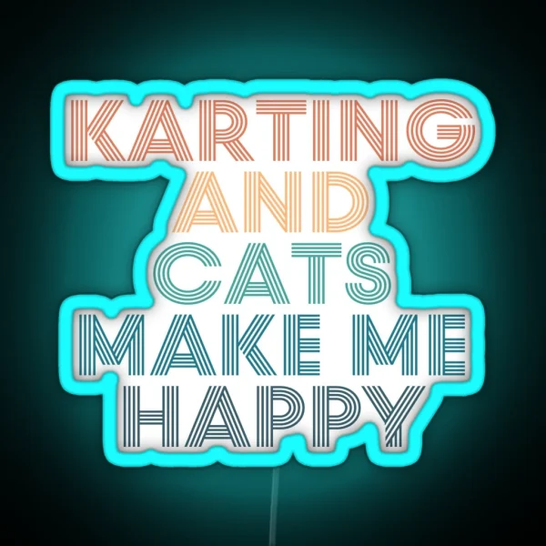 Karting And Cats Make Me Happy Gift For Karting And RGB Neon Sign