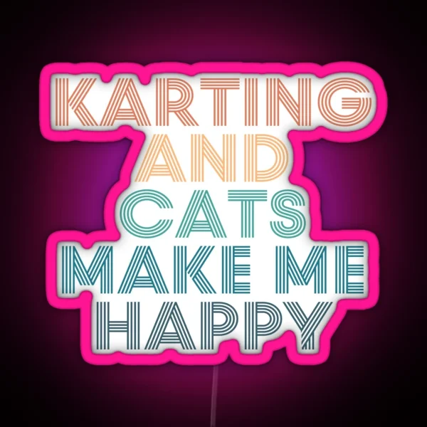 Karting And Cats Make Me Happy Gift For Karting And RGB Neon Sign