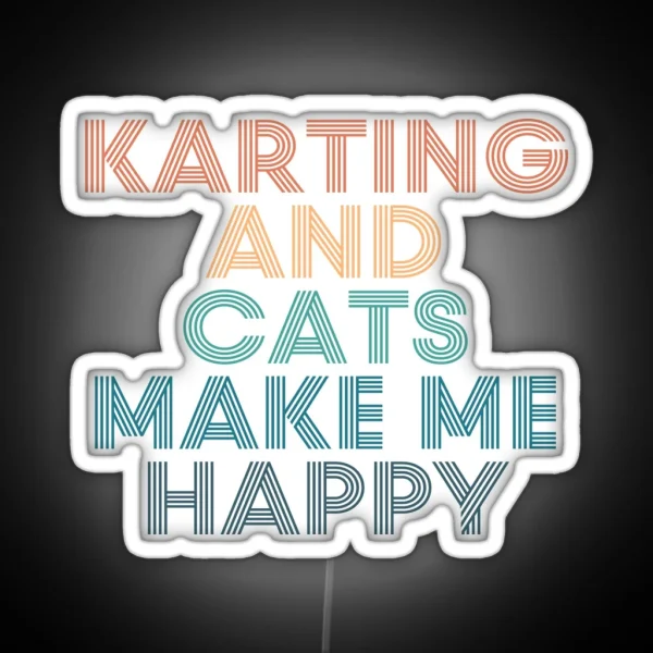 Karting And Cats Make Me Happy Gift For Karting And RGB Neon Sign