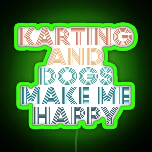 Karting And Dogs Make Me Happy Gift For Karting And RGB Neon Sign
