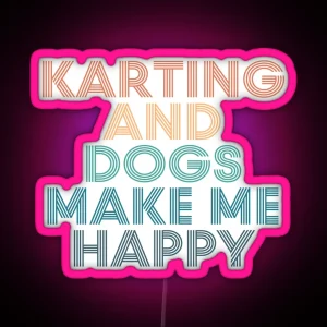 Karting And Dogs Make Me Happy Gift For Karting And Dogs Fans RGB Neon Sign