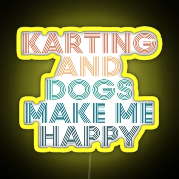 Karting And Dogs Make Me Happy Gift For Karting And RGB Neon Sign