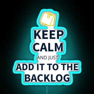 Keep Calm And Just Add It To The Backlog Tees RGB Neon Sign