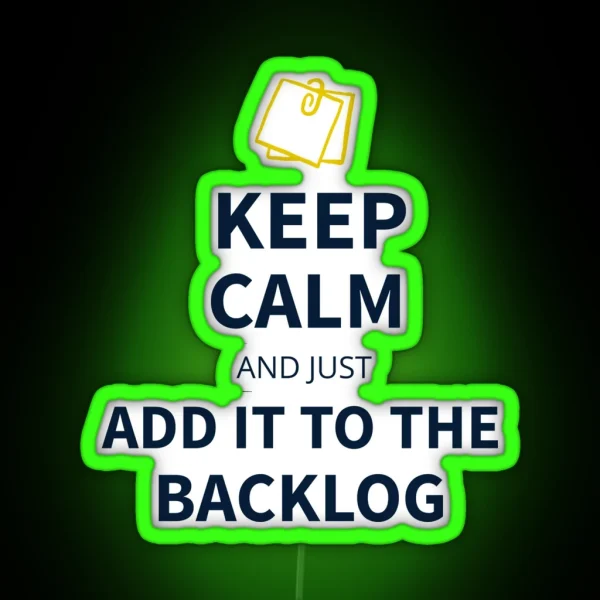 Keep Calm And Just Add It To The Backlog Tees RGB Neon Sign