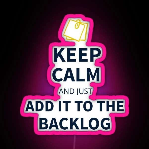 Keep Calm And Just Add It To The Backlog Tees RGB Neon Sign