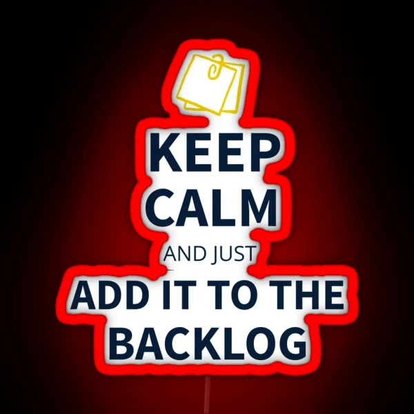 Keep Calm And Just Add It To The Backlog Tees RGB Neon Sign
