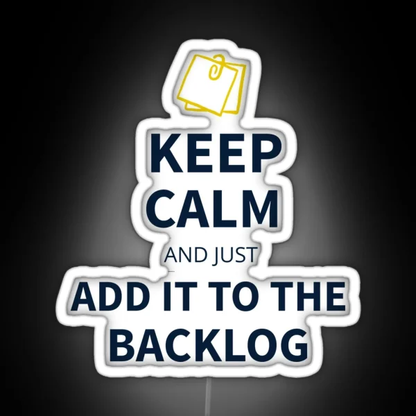 Keep Calm And Just Add It To The Backlog Tees RGB Neon Sign