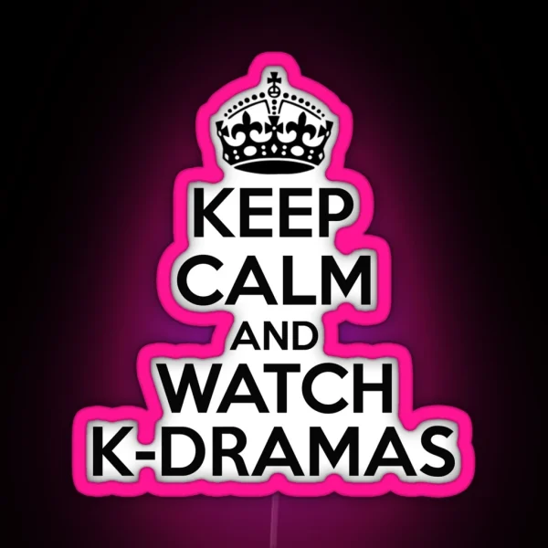 KEEP CALM AND WATCH K DRAMAS RGB Neon Sign