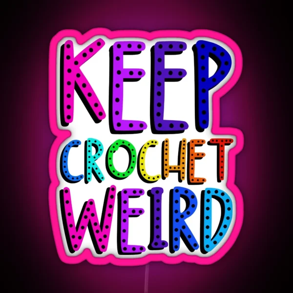 Keep Crochet Weird RGB Neon Sign
