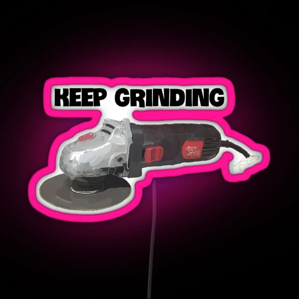 Keep Grinding Angle Grinder RGB Neon Sign
