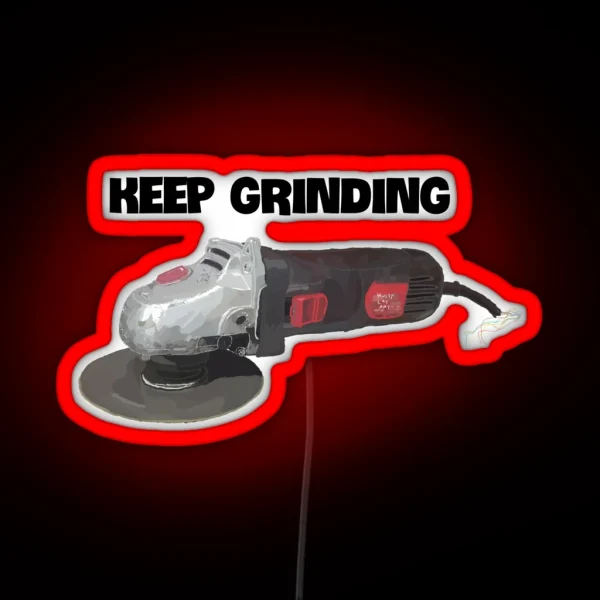 Keep Grinding Angle Grinder RGB Neon Sign