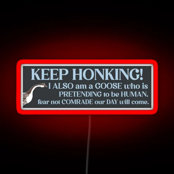 Keep Honking I Also Am A Goose Funny Birds Bumper RGB Neon Sign