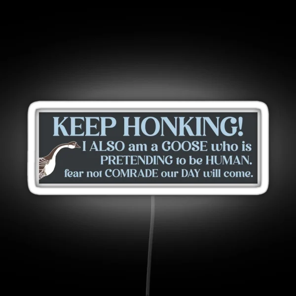 Keep Honking I Also Am A Goose Funny Birds Bumper RGB Neon Sign