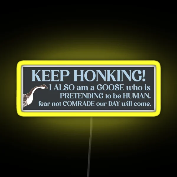 Keep Honking I Also Am A Goose Funny Birds Bumper RGB Neon Sign