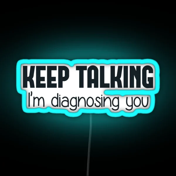 Keep Talking I M Diagnosing You RGB Neon Sign
