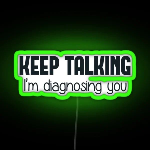Keep Talking I M Diagnosing You RGB Neon Sign