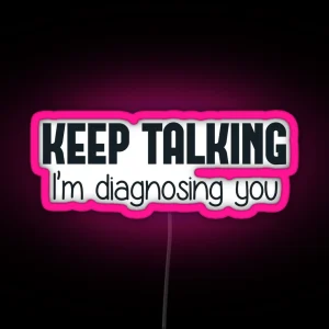 Keep Talking I M Diagnosing You RGB Neon Sign