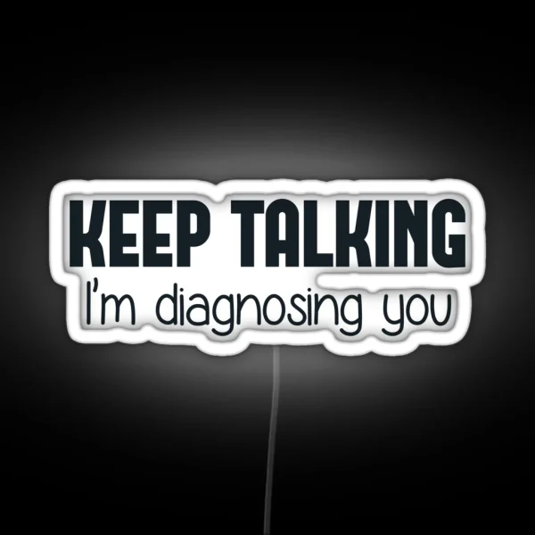 Keep Talking I M Diagnosing You RGB Neon Sign